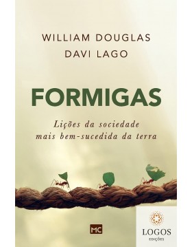 Formigas - lições da sociedade mais bem-sucedida da terra. 9788543301303. Davi Lago. William Douglas