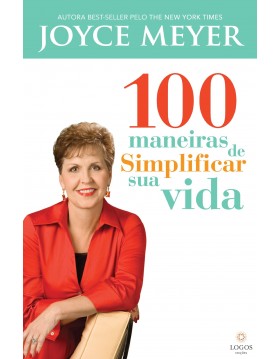 100 maneiras de simplificar sua vida.  Joyce Meyer. 9788561721619