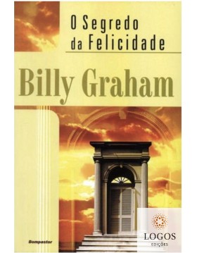 O segredo da felicidade. 9788586977398. Billy Graham