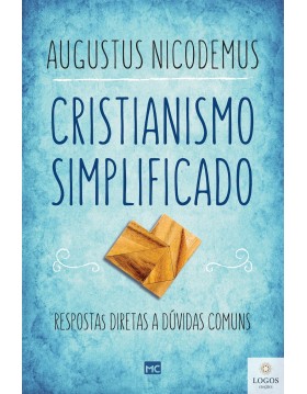 Cristianismo simplificado - respostas diretas a dúvidas comuns. 9788543303291. Augustus Nicodemus Lopes
