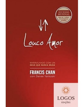 Louco amor - edição especial com capa dura. 9788543303260. Francis Chan