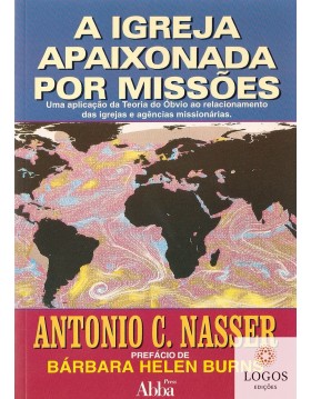 A Igreja apaixonada por missões. 0000000001565. Antonio C. Nasser