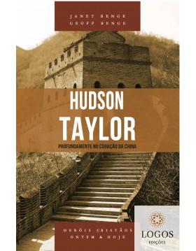 Hudson Taylor - profundamente no coração da China - série heróis cristãos ontem & hoje. 9788580380620. Geoff Benge. Janet Benge
