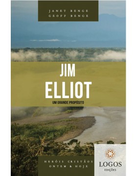 Jim Elliot - um grande propósito - série heróis cristãos ontem & hoje. 9788580380743. Geoff Benge. Janet Benge