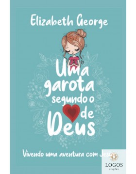 Uma garota segundo o coração de Deus - vivendo uma aventura com Jesus. 7908234003954. Elizabeth George