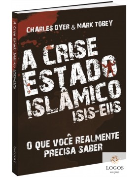 A crise do Estado Islâmico - ISIS-EIIS  - o que você realmente precisa de saber. 9788581581040. Charles Dyer. Mark Tobey