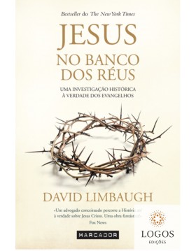 Jesus no banco dos réus - uma investigação histórica à verdade dos evangelhos. 9789897541827. David Limbaugh
