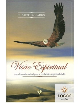 Visão espiritual - um chamado radical para a verdadeira espiritualidade. 9788587832399. T. Austin-Sparks